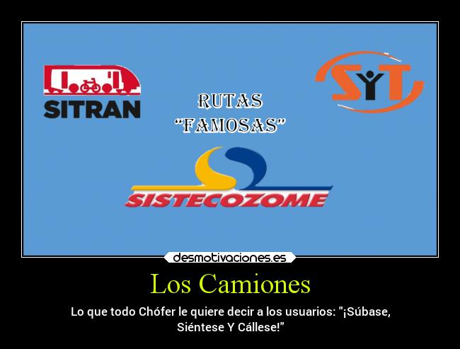 Los Camiones - Lo que todo Chófer le quiere decir a los usuarios: ¡Súbase,
Siéntese Y Cállese!