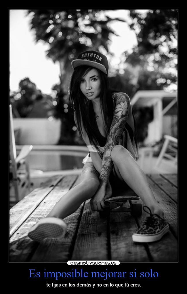 Es imposible mejorar si solo -