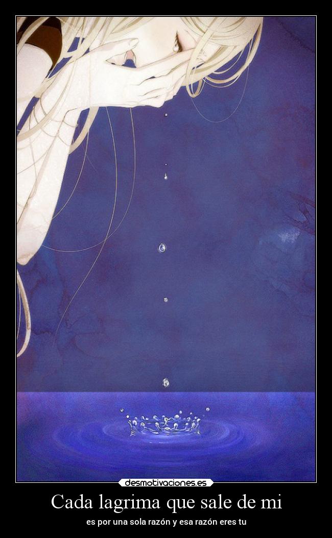 Cada lagrima que sale de mi -