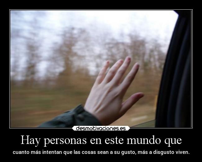 Hay personas en este mundo que -