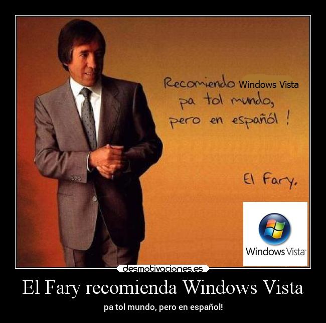 El Fary recomienda Windows Vista - pa tol mundo, pero en español!