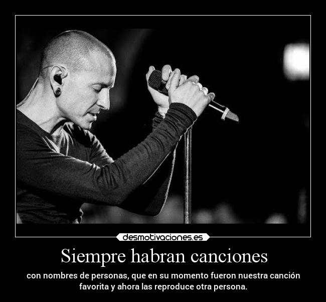 Siempre habran canciones - con nombres de personas, que en su momento fueron nuestra canción
favorita y ahora las reproduce otra persona.