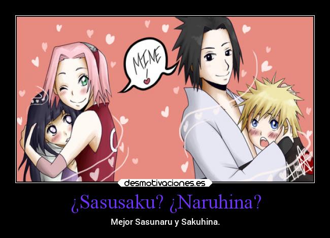 ¿Sasusaku? ¿Naruhina? - Mejor Sasunaru y Sakuhina.