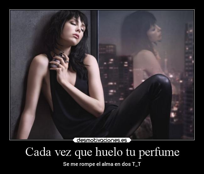 Cada vez que huelo tu perfume -
