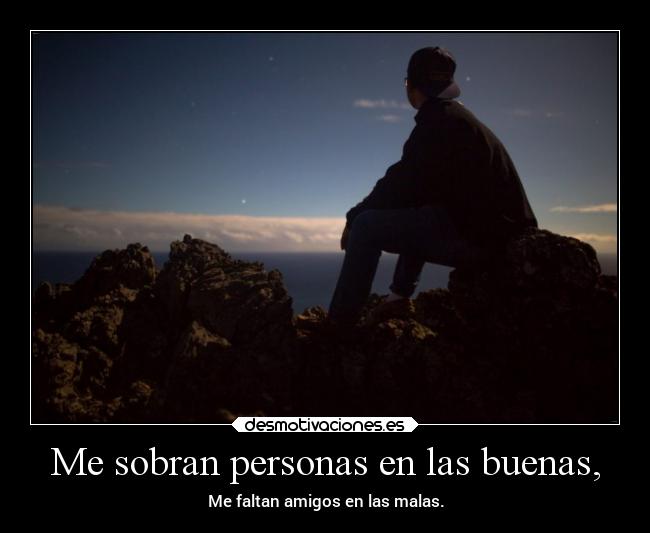 Me sobran personas en las buenas, - 