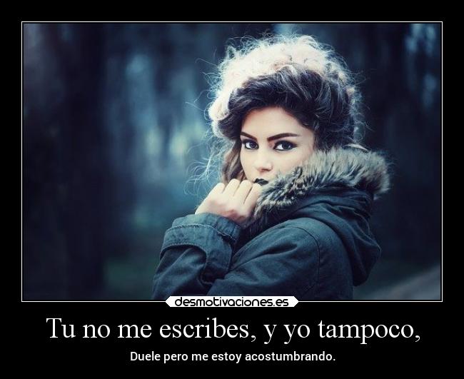 Tu no me escribes, y yo tampoco, - 