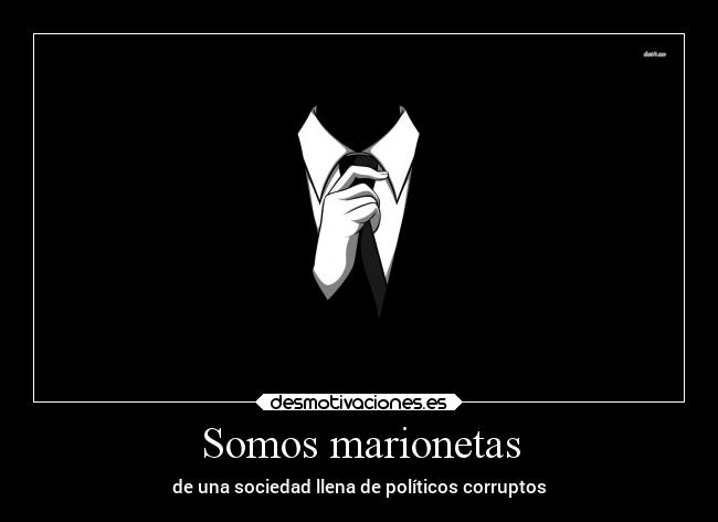Somos marionetas - de una sociedad llena de políticos corruptos