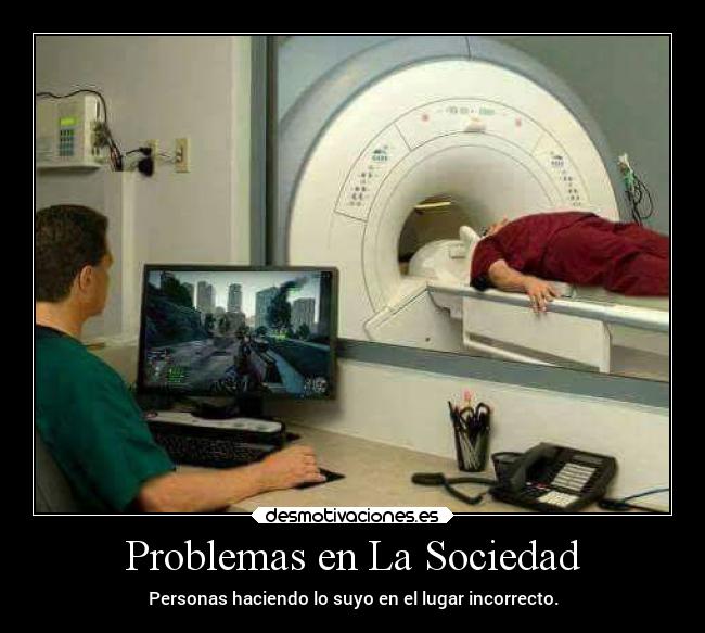 Problemas en La Sociedad - Personas haciendo lo suyo en el lugar incorrecto.