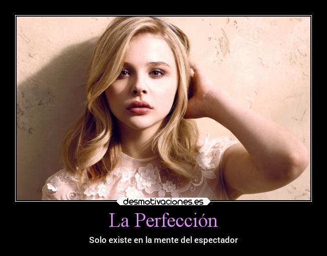 La Perfección - Solo existe en la mente del espectador