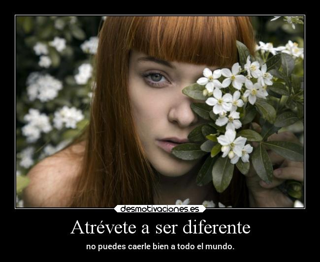 Atrévete a ser diferente -