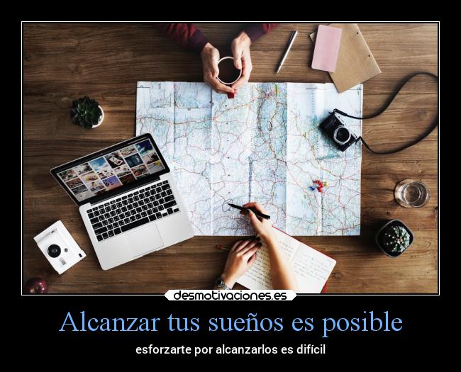 Alcanzar tus sueños es posible - esforzarte por alcanzarlos es difícil