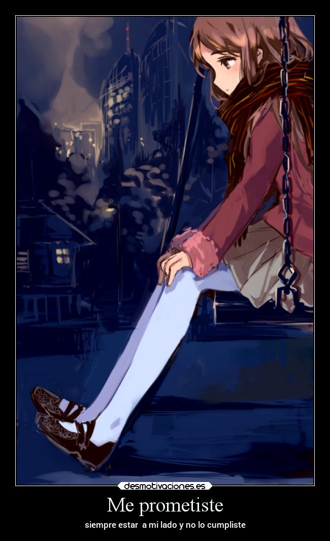 Me prometiste - siempre estar a mi lado y no lo cumpliste