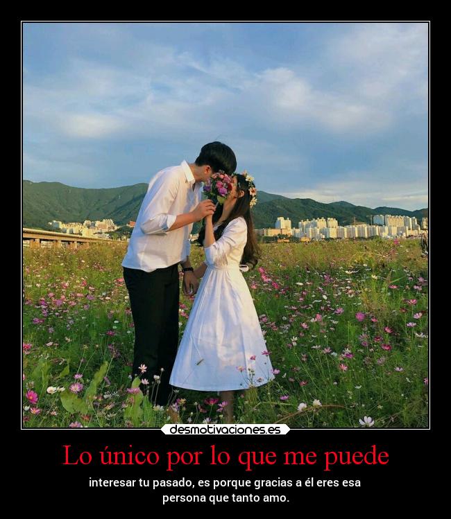 Lo único por lo que me puede -