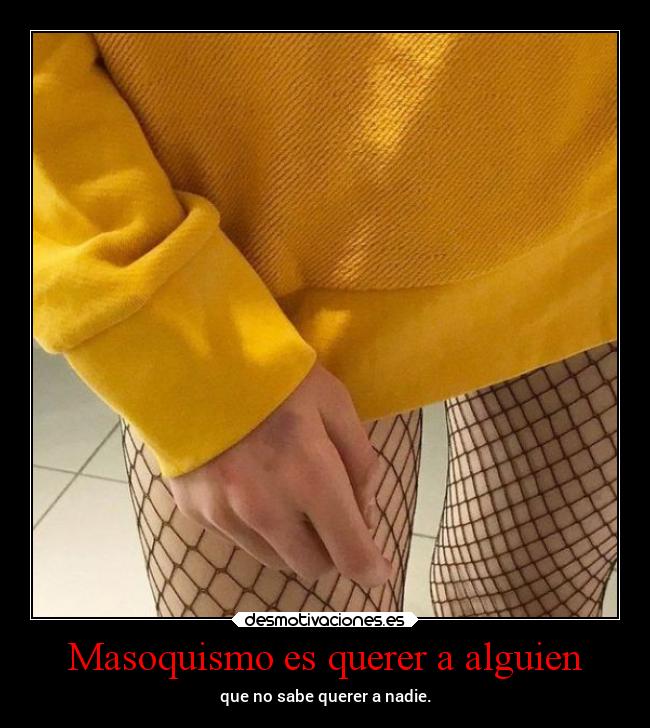 Masoquismo es querer a alguien - 