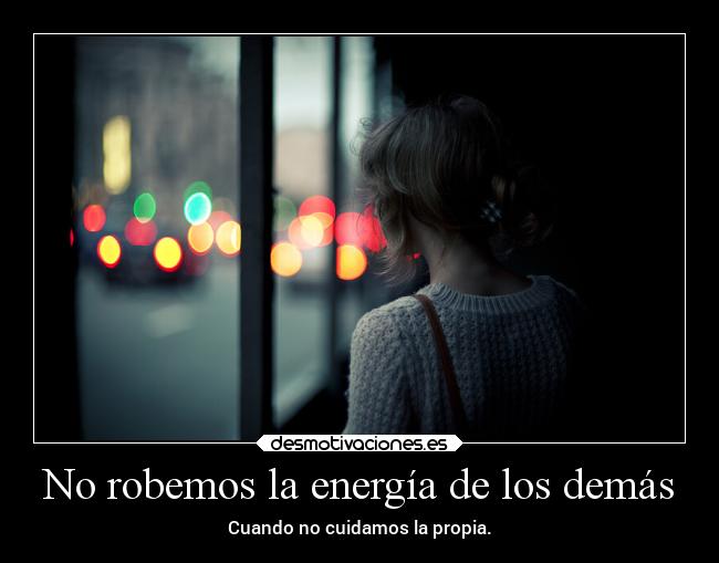 No robemos la energía de los demás -