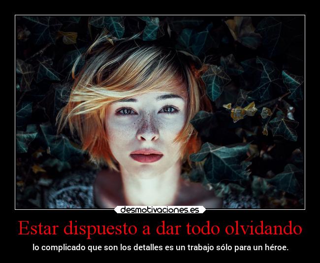 Estar dispuesto a dar todo olvidando - 