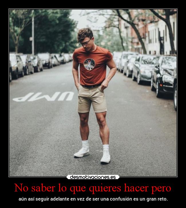 No saber lo que quieres hacer pero - 