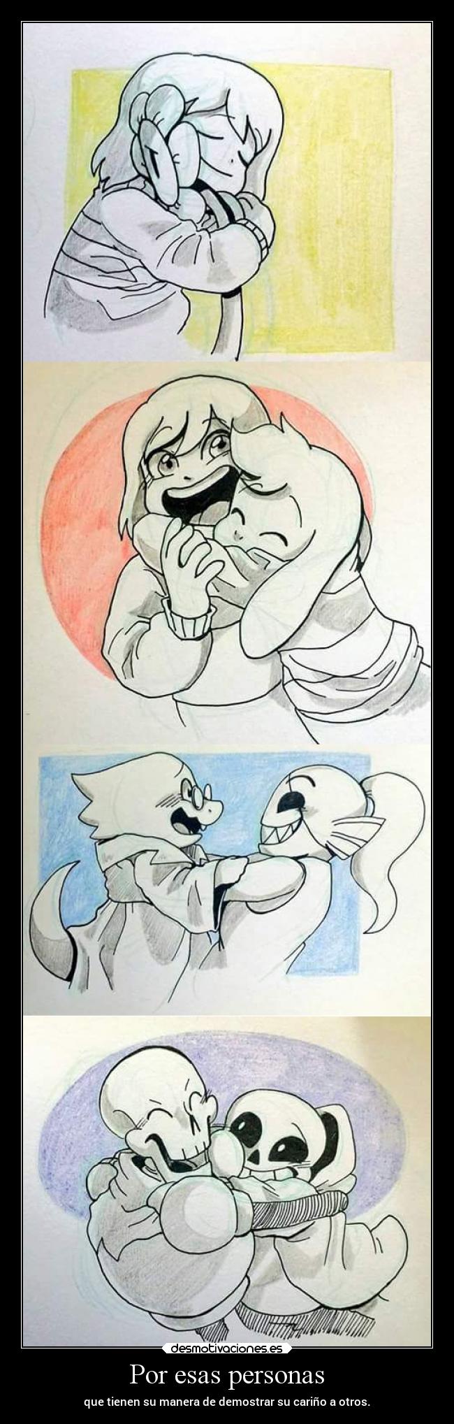Por esas personas - que tienen su manera de demostrar su cariño a otros.