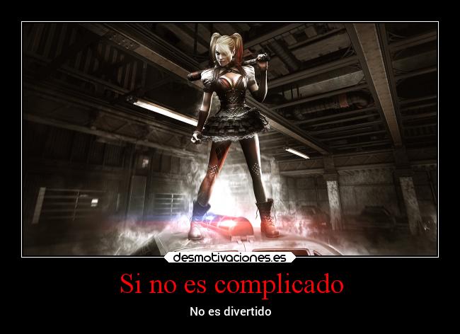 Si no es complicado - No es divertido