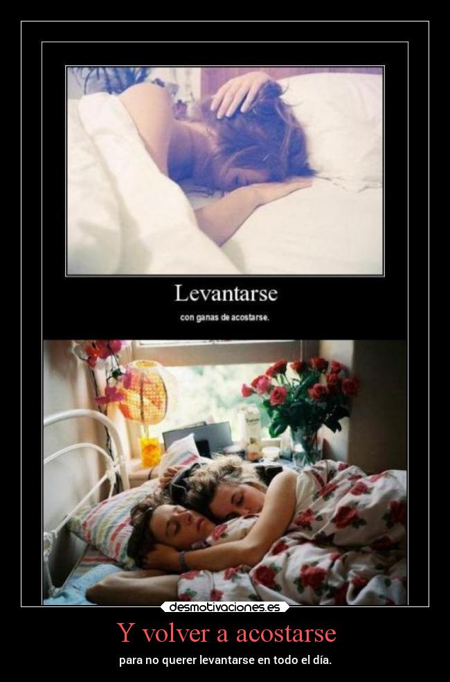 Y volver a acostarse - para no querer levantarse en todo el día.