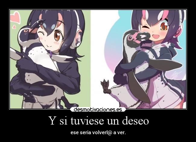 Y si tuviese un deseo - ese seria volverl@ a ver.