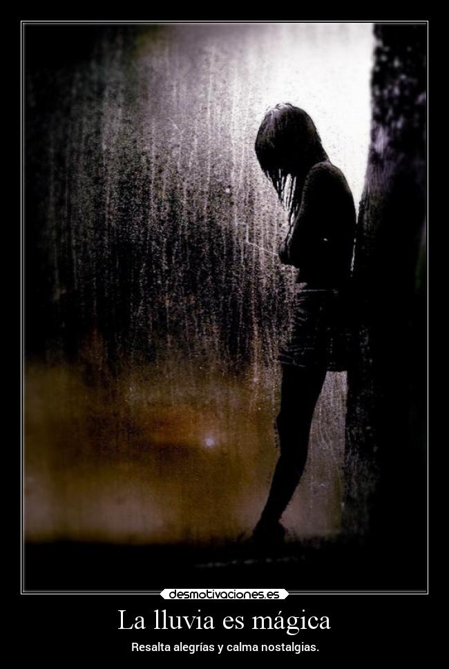 La lluvia es mágica - Resalta alegrías y calma nostalgias.