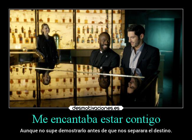 Me encantaba estar contigo - Aunque no supe demostrarlo antes de que nos separara el destino.