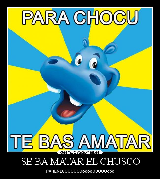 SE BA MATAR EL CHUSCO - 