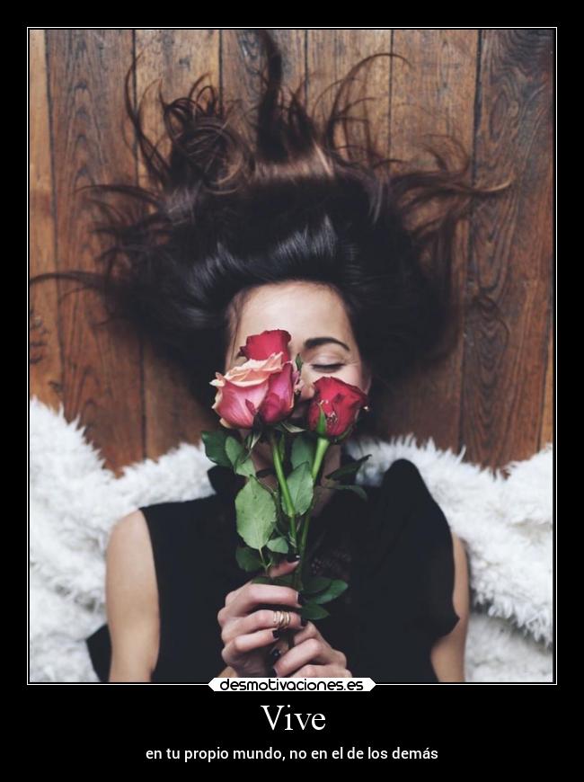 Vive - en tu propio mundo, no en el de los demás
