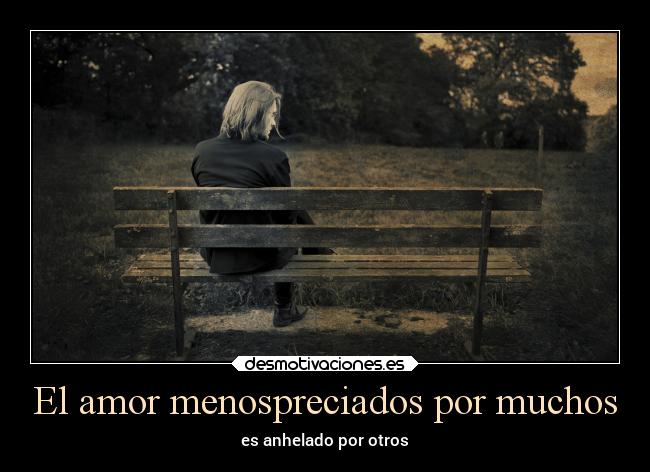 El amor menospreciados por muchos - es anhelado por otros