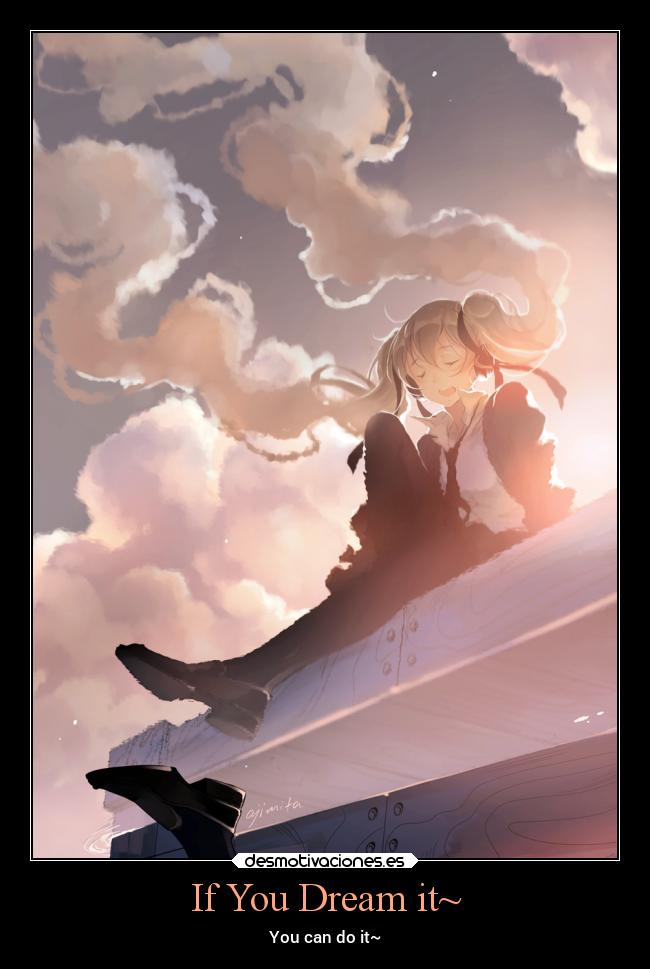 If You Dream it~ - You can do it~