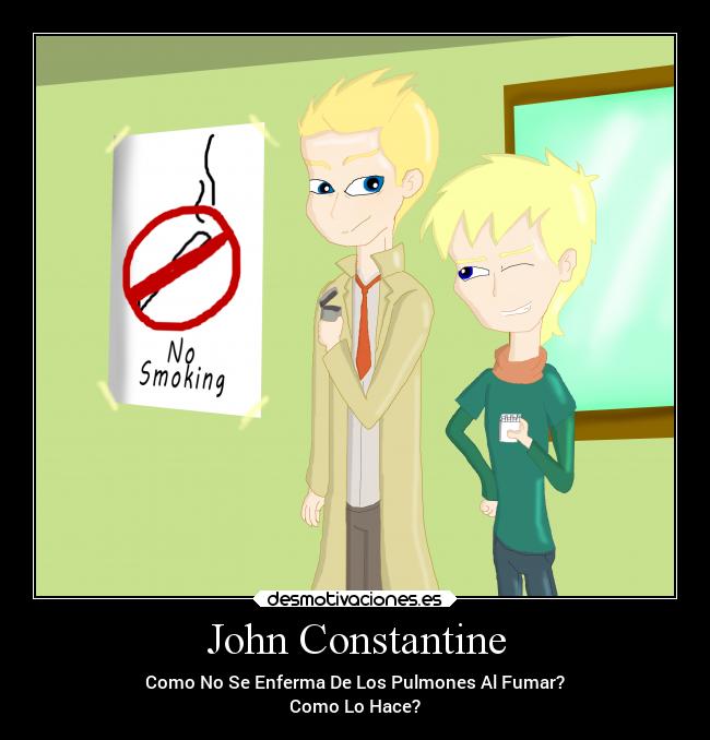 John Constantine - Como No Se Enferma De Los Pulmones Al Fumar?
Como Lo Hace?
