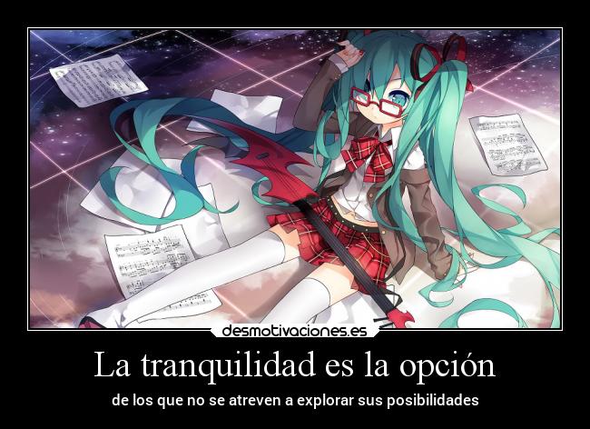 La tranquilidad es la opción - de los que no se atreven a explorar sus posibilidades