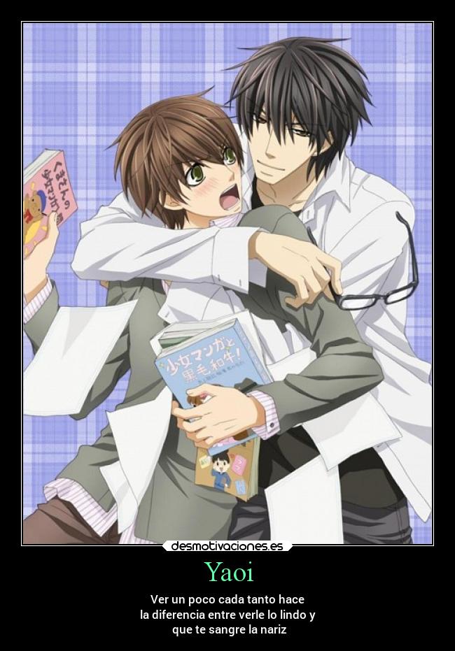 Yaoi - Ver un poco cada tanto hace
la diferencia entre verle lo lindo y
que te sangre la nariz