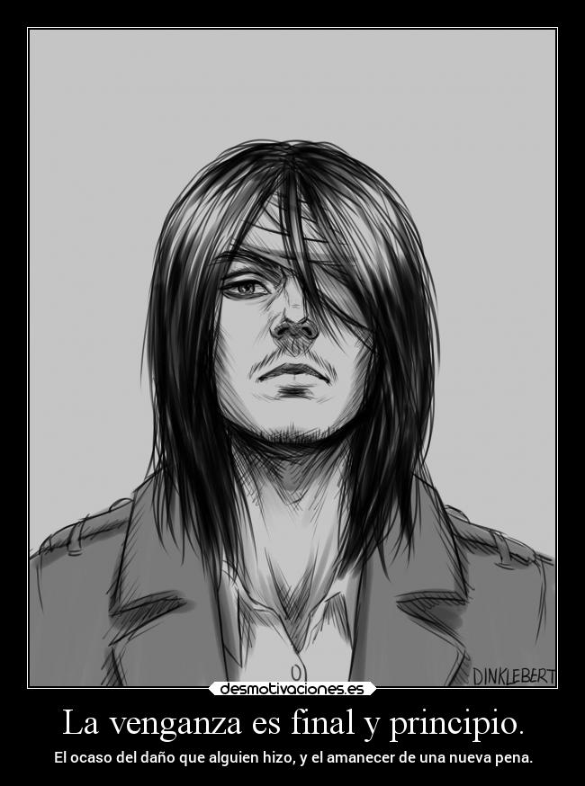 La venganza es final y principio. -