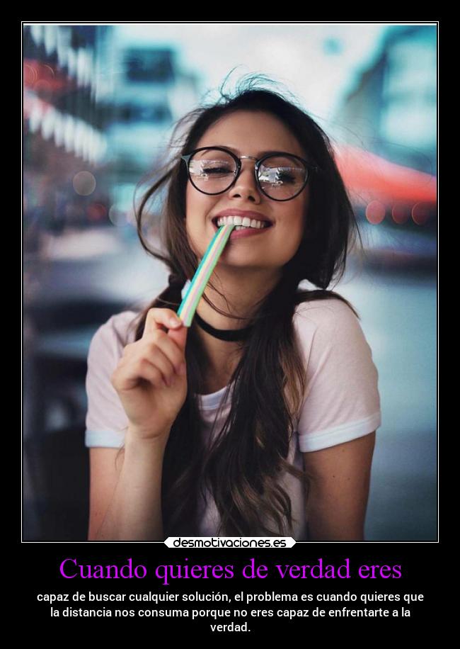 Cuando quieres de verdad eres -