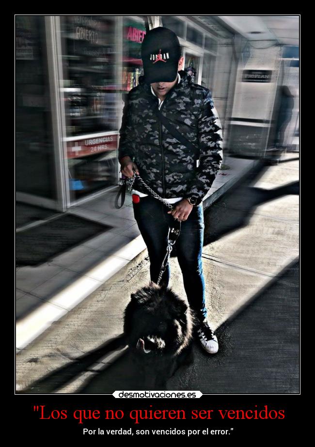 Los que no quieren ser vencidos - Por la verdad, son vencidos por el error.