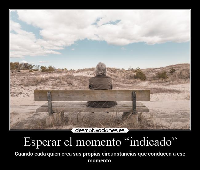 Esperar el momento “indicado” -
