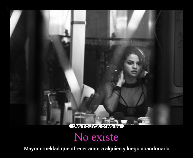 No existe - Mayor crueldad que ofrecer amor a alguien y luego abandonarlo