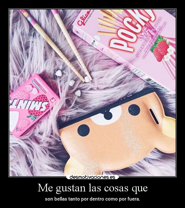 Me gustan las cosas que -