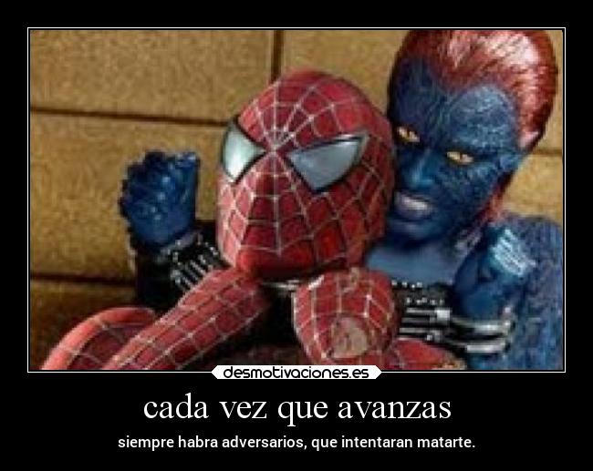 cada vez que avanzas - siempre habra adversarios, que intentaran matarte.