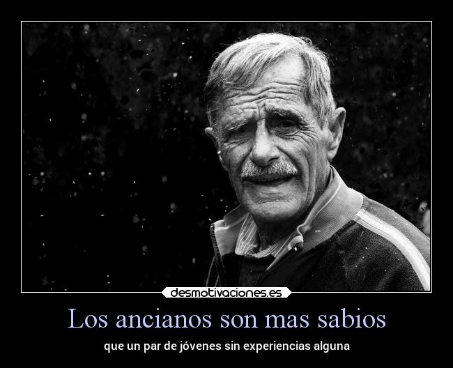 Los ancianos son mas sabios - que un par de jóvenes sin experiencias alguna