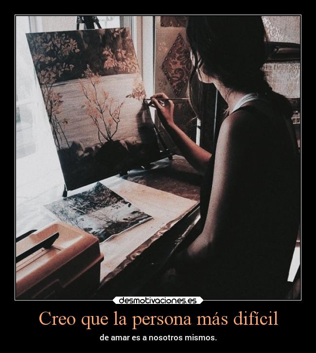Creo que la persona más difícil -