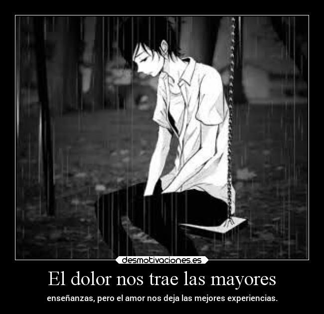 El dolor nos trae las mayores -