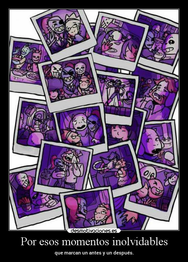 Por esos momentos inolvidables - que marcan un antes y un después.