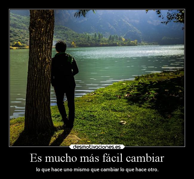 Es mucho más fácil cambiar -
