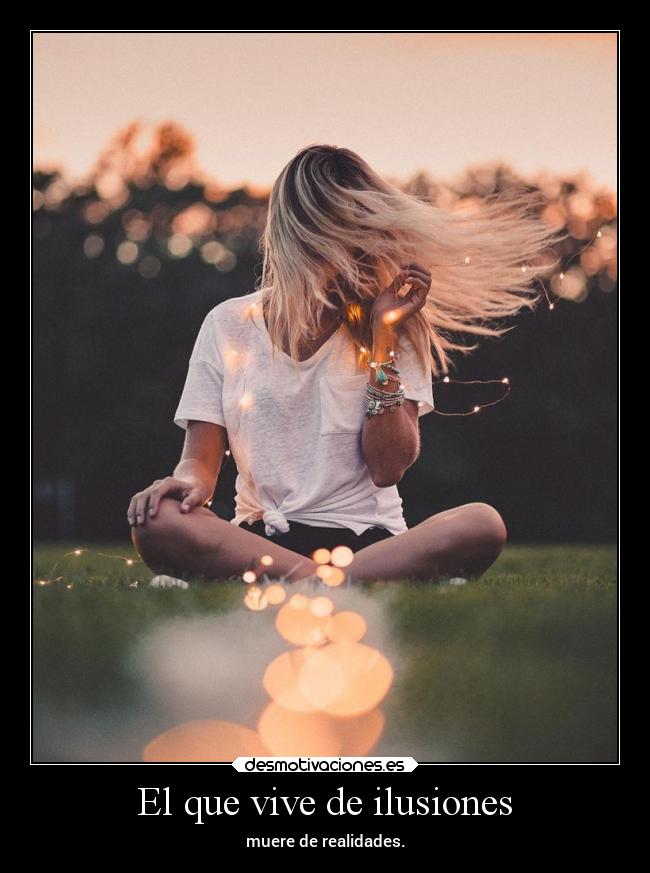 El que vive de ilusiones -