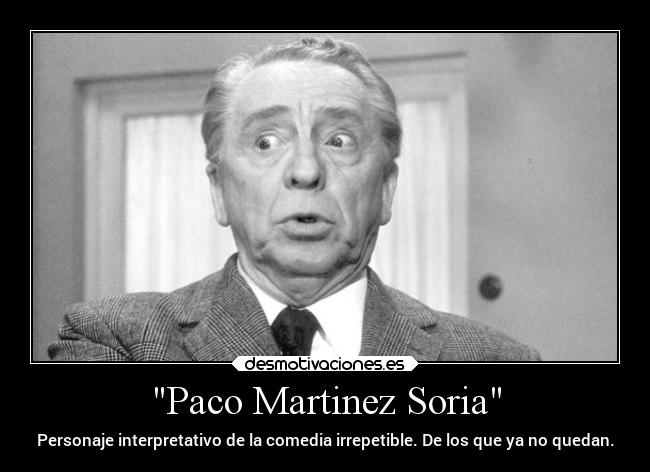 Paco Martinez Soria - Personaje interpretativo de la comedia irrepetible. De los que ya no quedan.