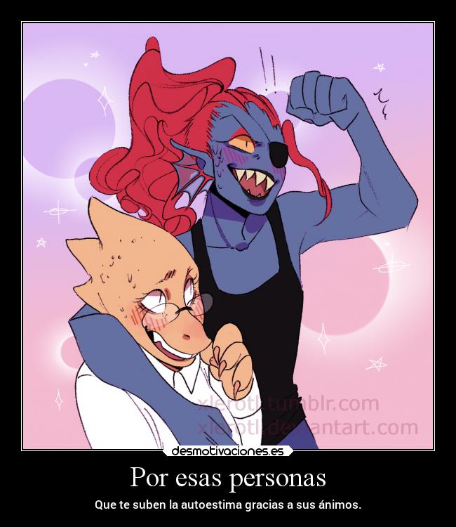 Por esas personas - Que te suben la autoestima gracias a sus ánimos.