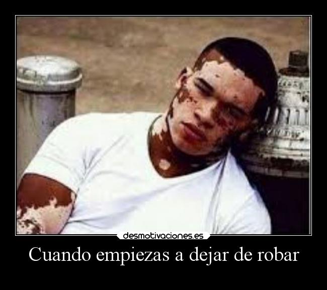 Cuando empiezas a dejar de robar -